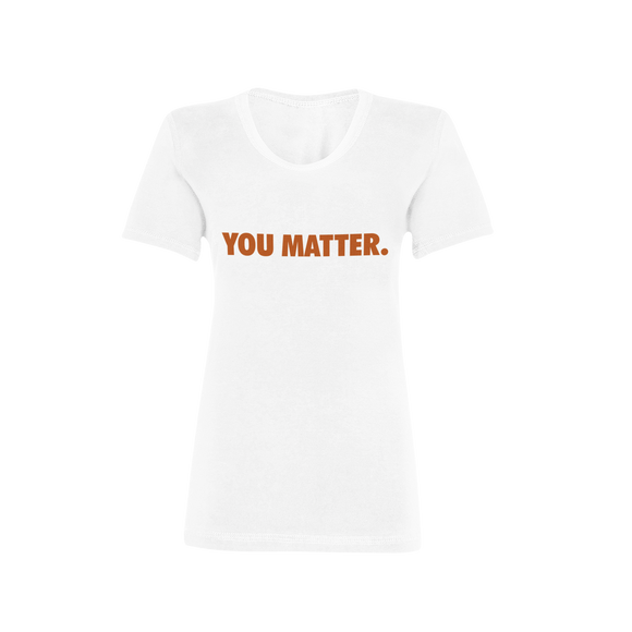You Matter. Women’s (Burnt Orange)