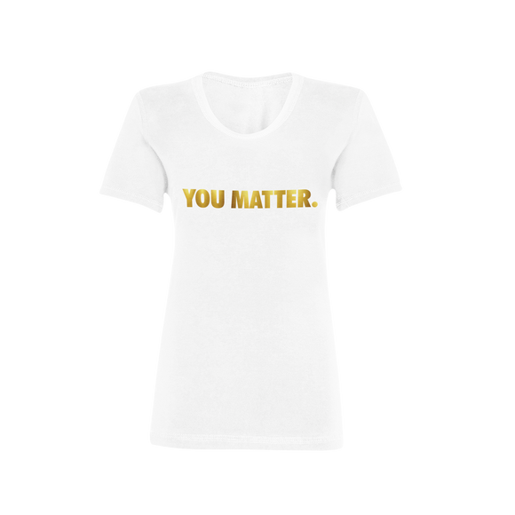 You Matter. Women’s (Gold)