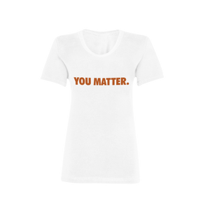 You Matter. Women’s (Burnt Orange)