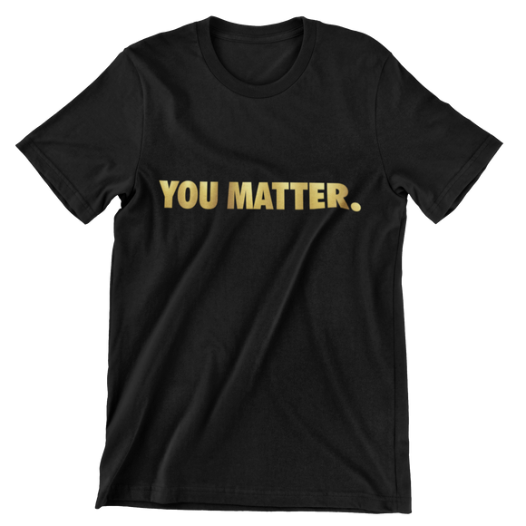 You Matter Gold Edition (unisex)