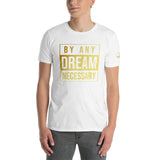 By Any Dream T-Shirt
